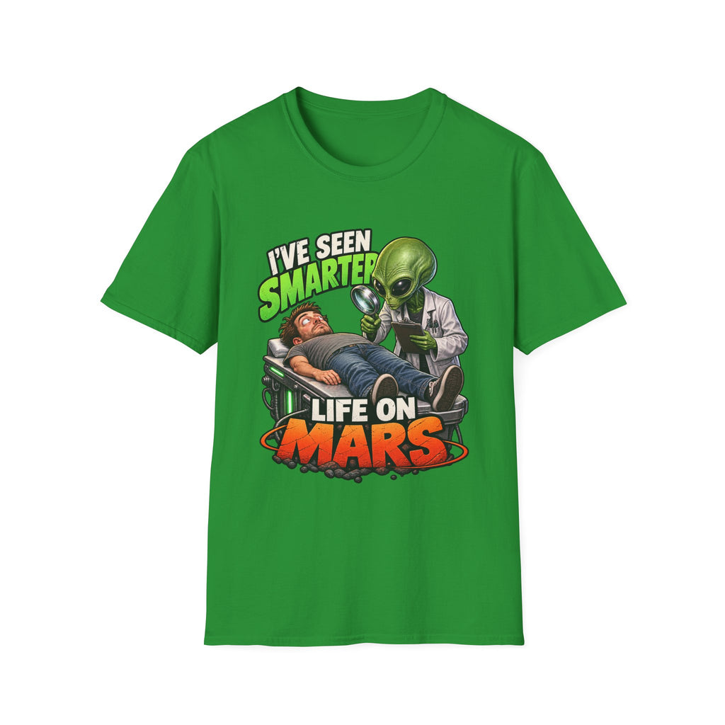 I've Seen Smarter Life on Mars Alien Humor T-Shirt