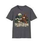 The Real Reason Nobody Finds Me Bigfoot T-Shirt