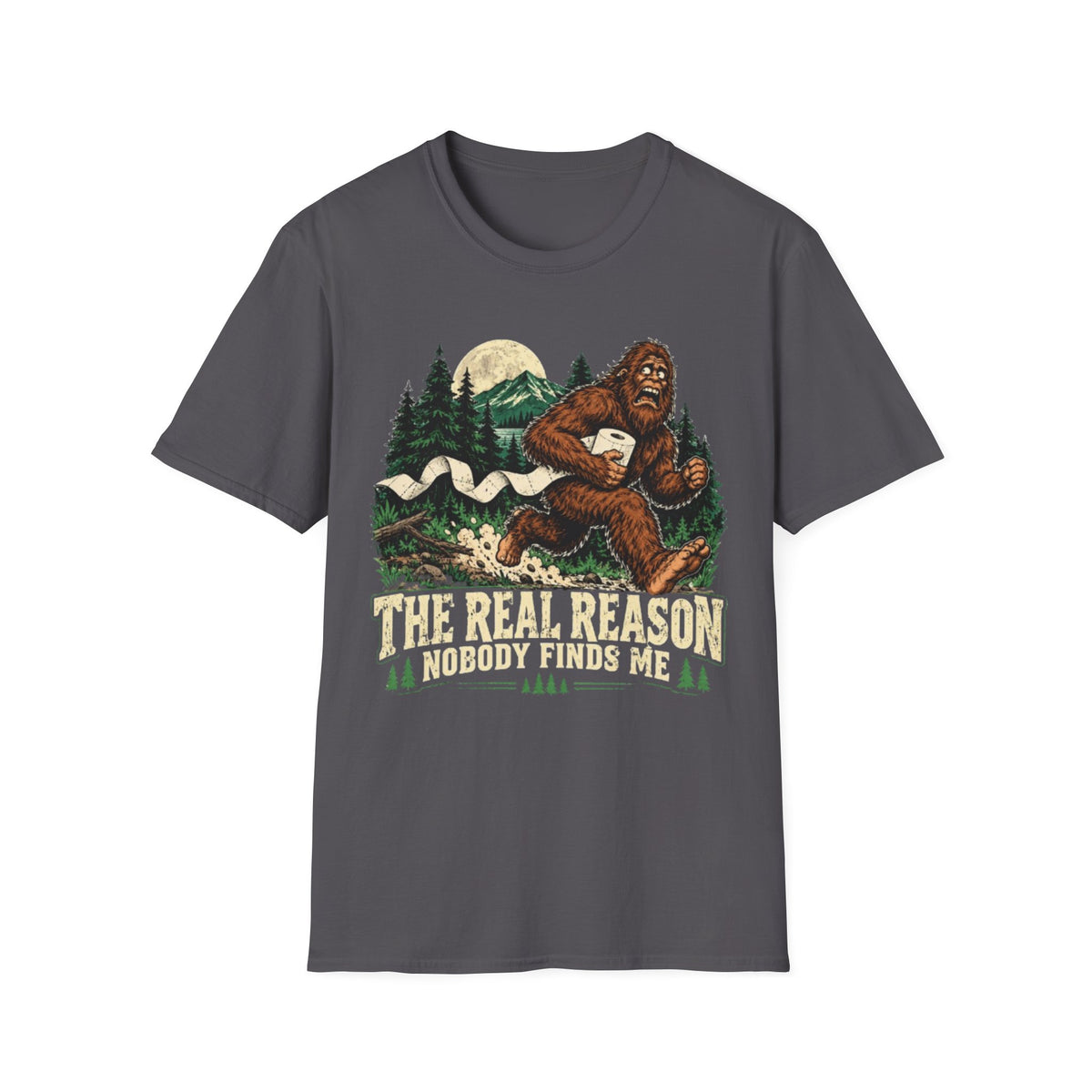 The Real Reason Nobody Finds Me Bigfoot T-Shirt