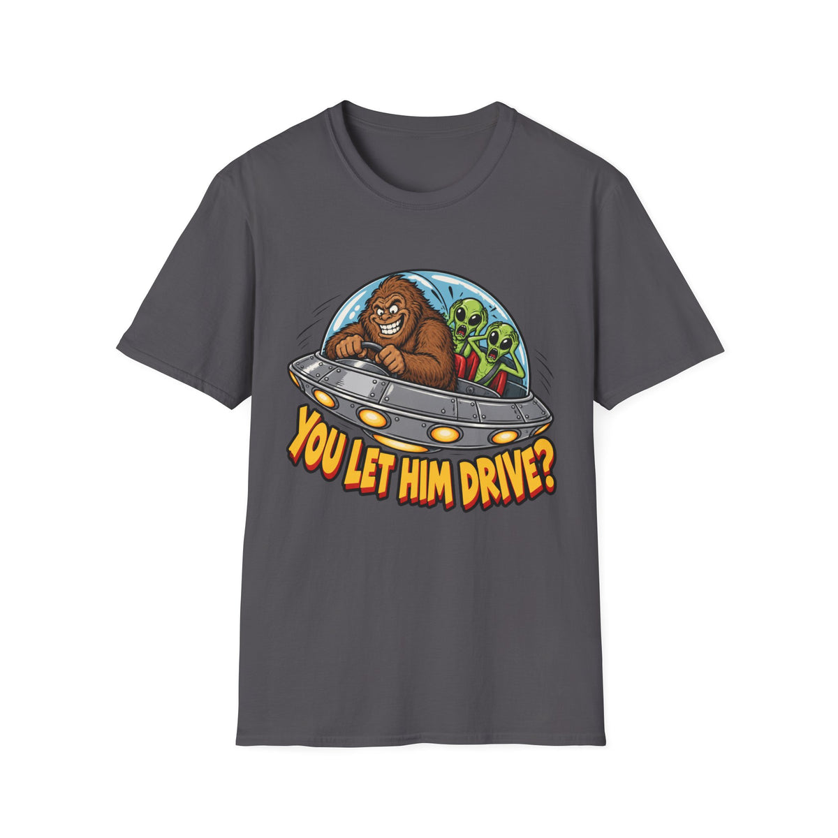 Alien Ride T-Shirt — "You Let Him Drive?" Funny Bigfoot UFO Tee