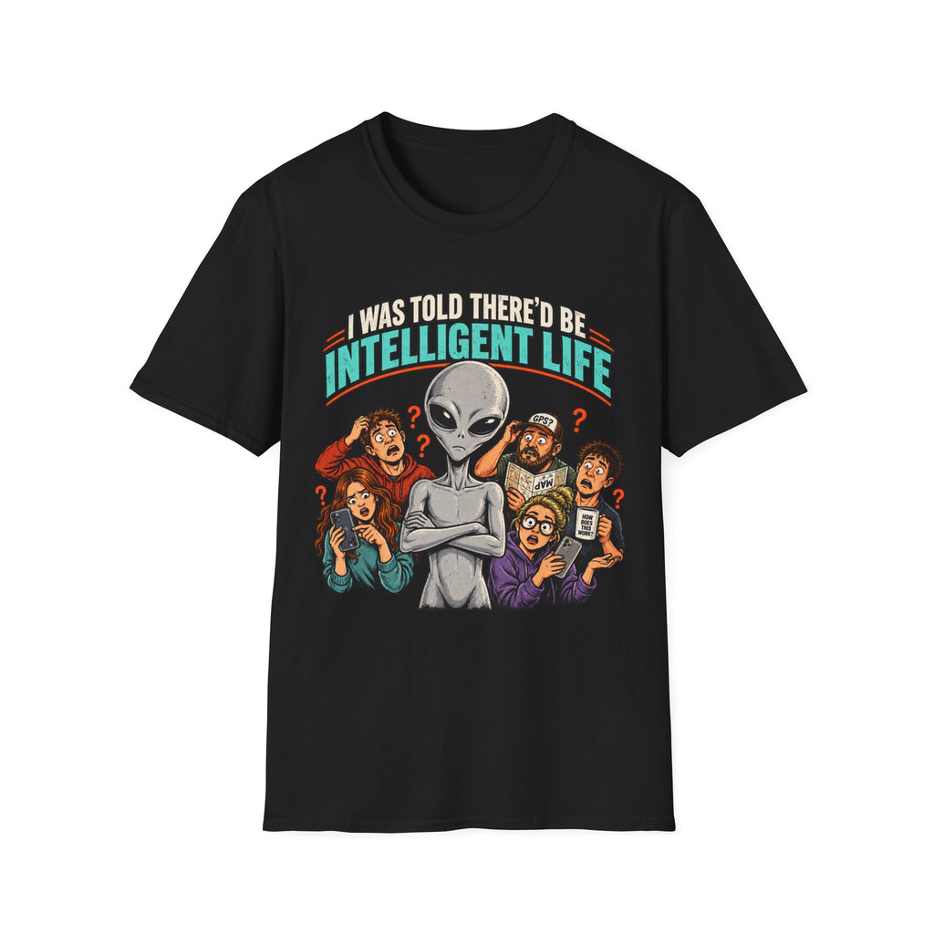 I Was Told There’d Be Intelligent Life Alien Graphic T-Shirt