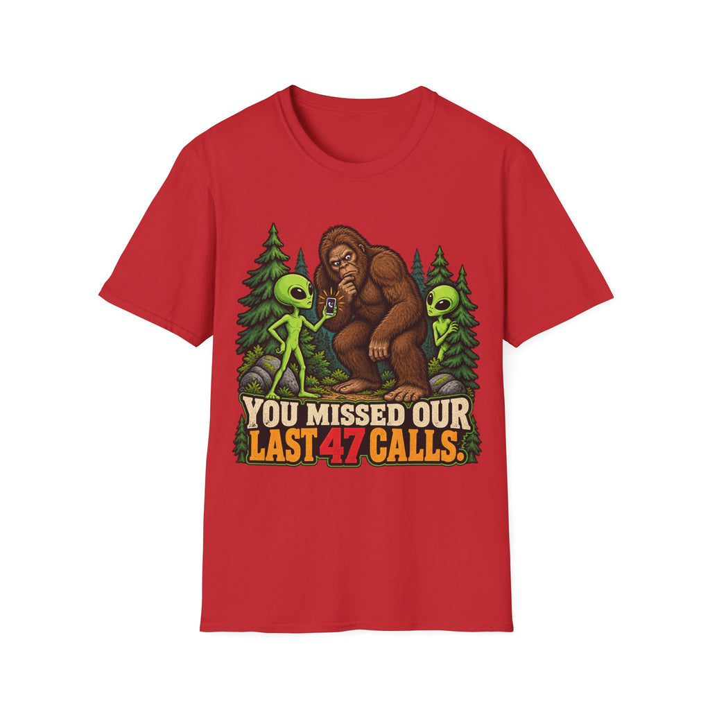 You Missed Our Last 47 Calls Bigfoot Alien T-Shirt