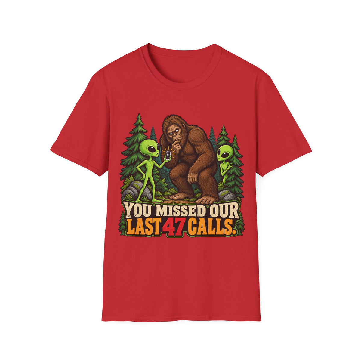 You Missed Our Last 47 Calls Bigfoot Alien T-Shirt