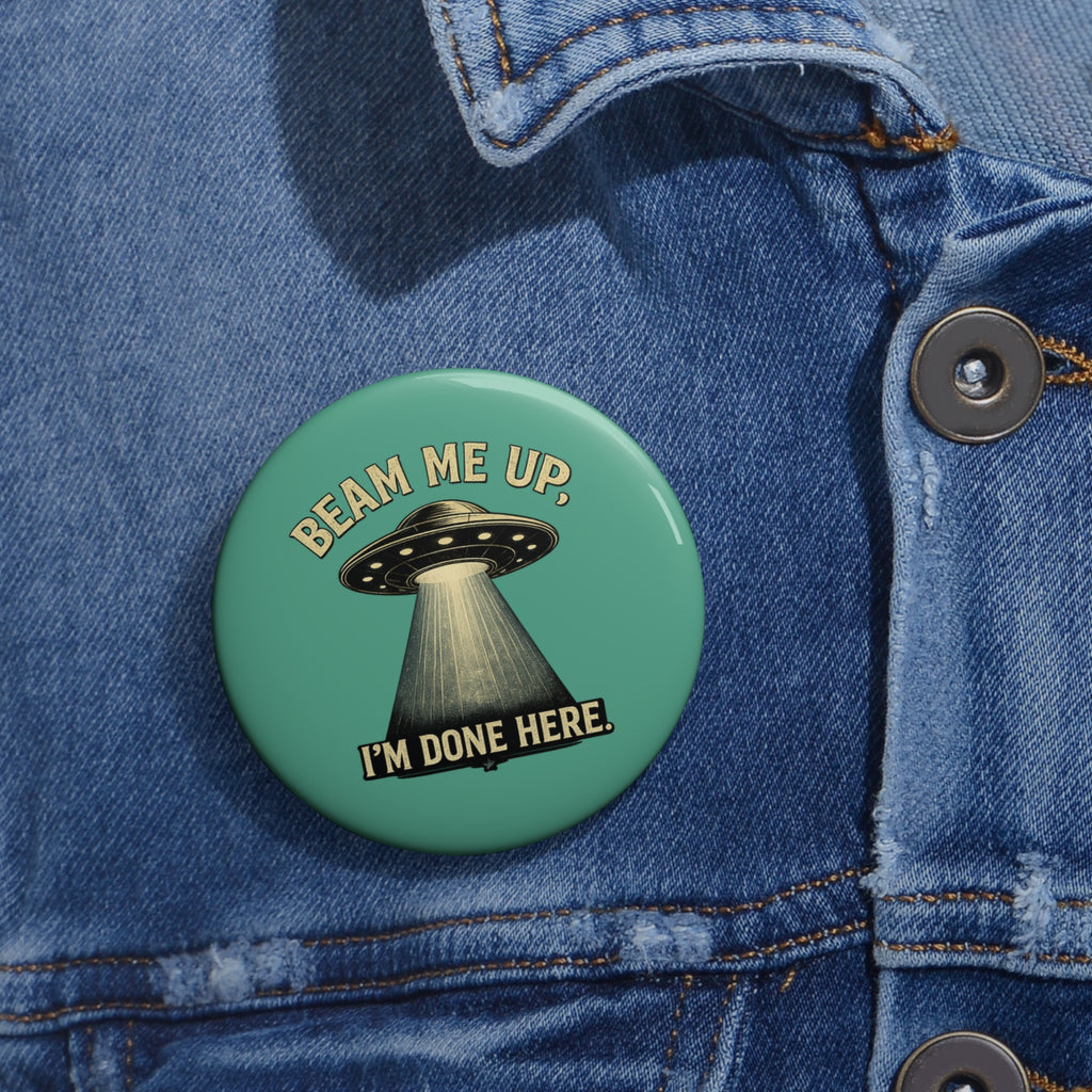 Pin Button – "Beam Me Up, I'm Done Here" UFO Enamel Style Badge
