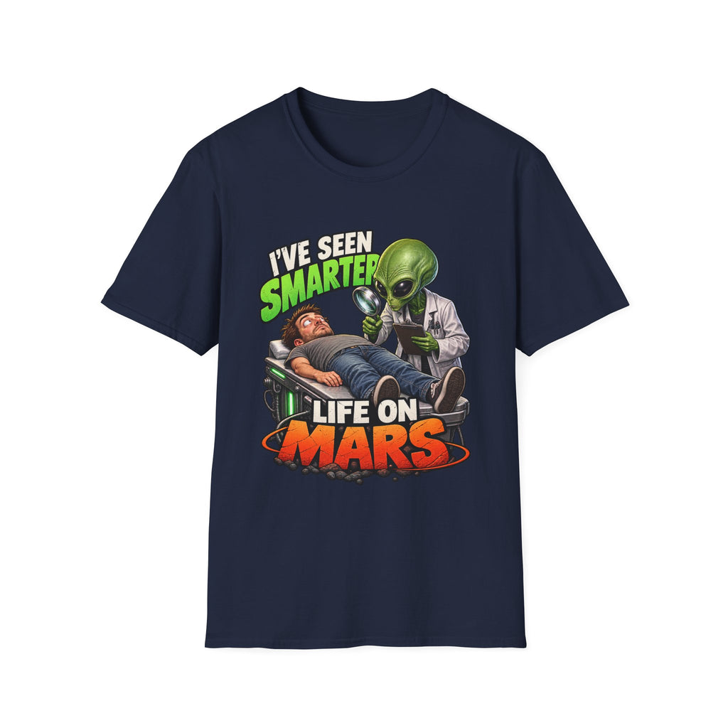 I've Seen Smarter Life on Mars Alien Humor T-Shirt