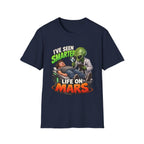 I've Seen Smarter Life on Mars Alien Humor T-Shirt