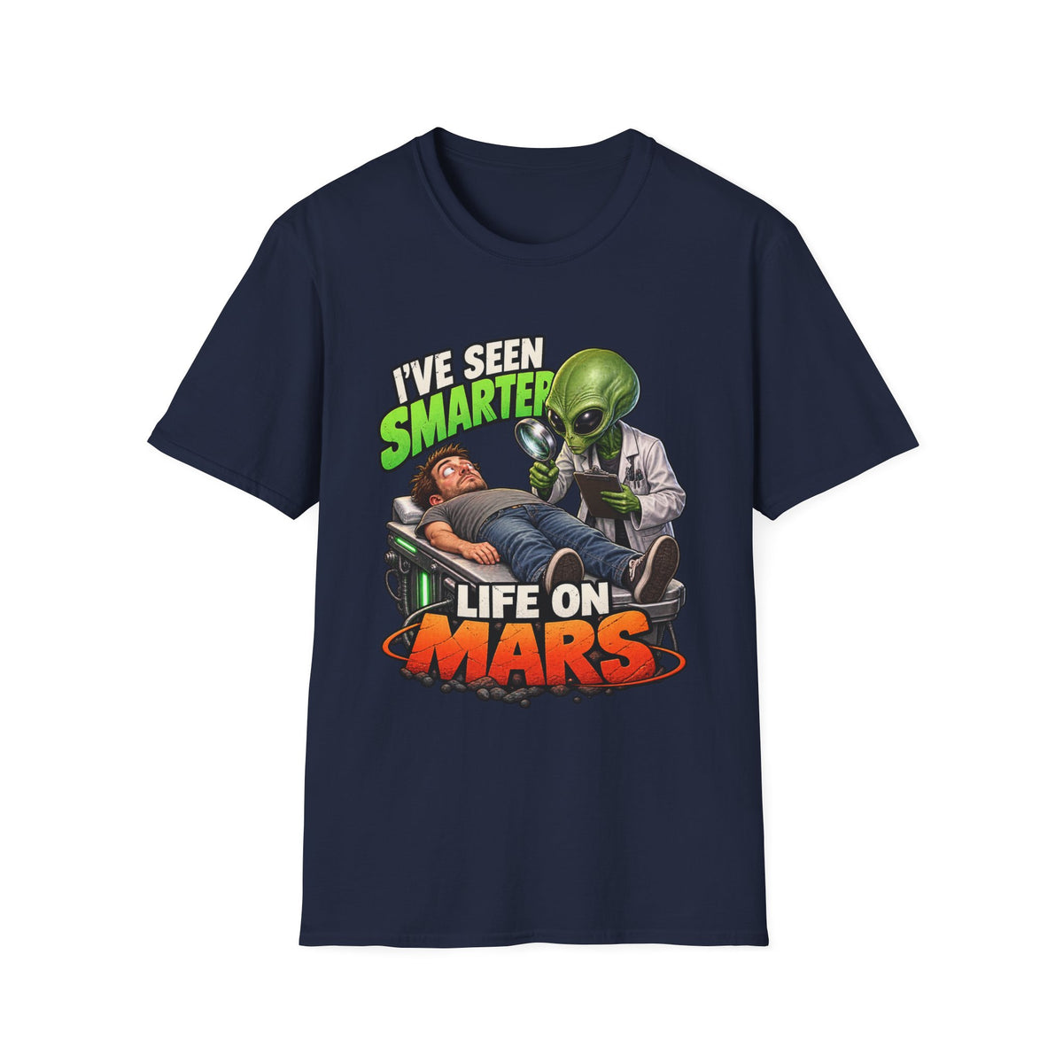 I've Seen Smarter Life on Mars Alien Humor T-Shirt
