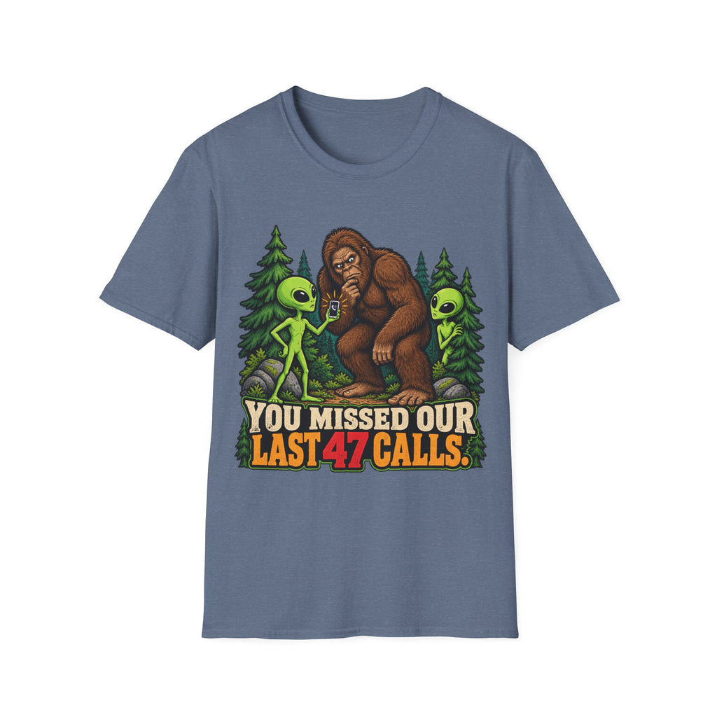 You Missed Our Last 47 Calls Bigfoot Alien T-Shirt