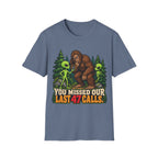 You Missed Our Last 47 Calls Bigfoot Alien T-Shirt