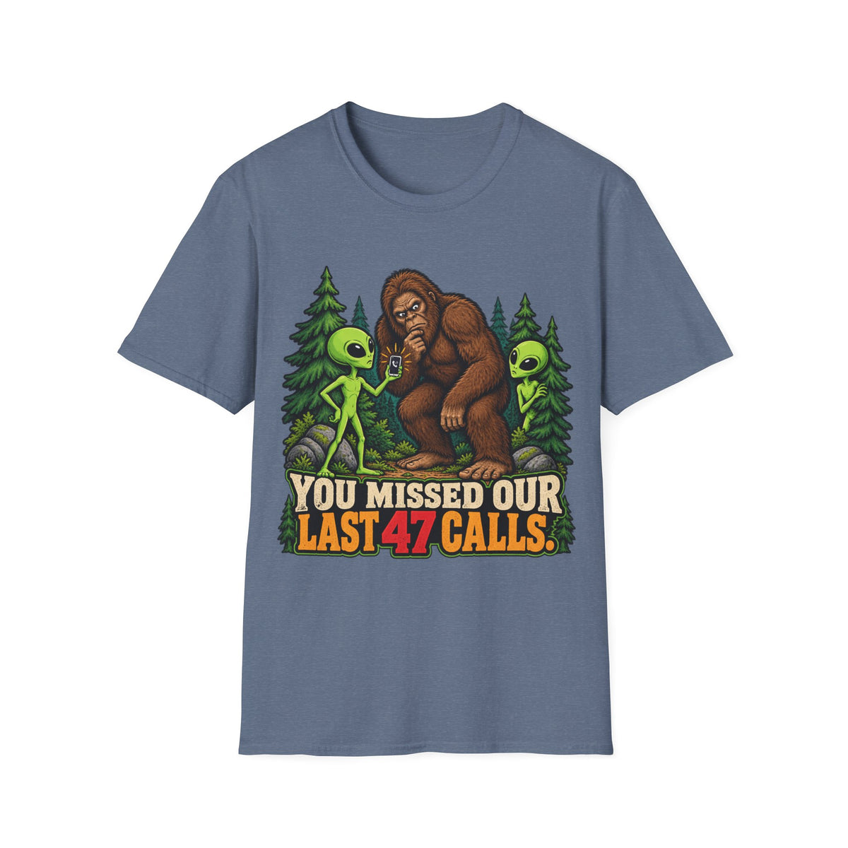 You Missed Our Last 47 Calls Bigfoot Alien T-Shirt