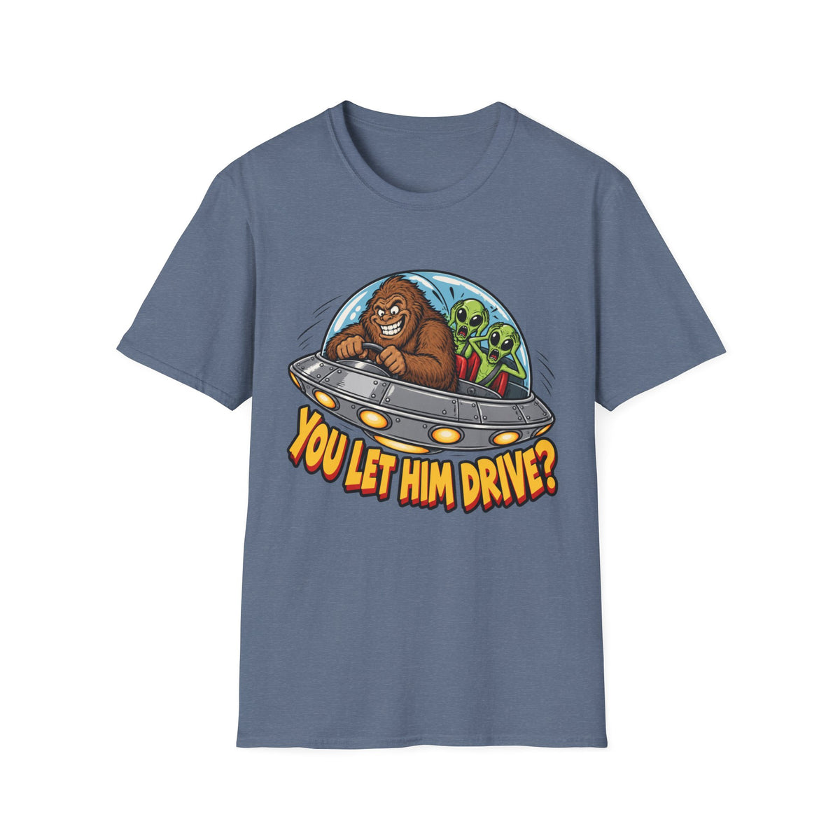 Alien Ride T-Shirt — "You Let Him Drive?" Funny Bigfoot UFO Tee