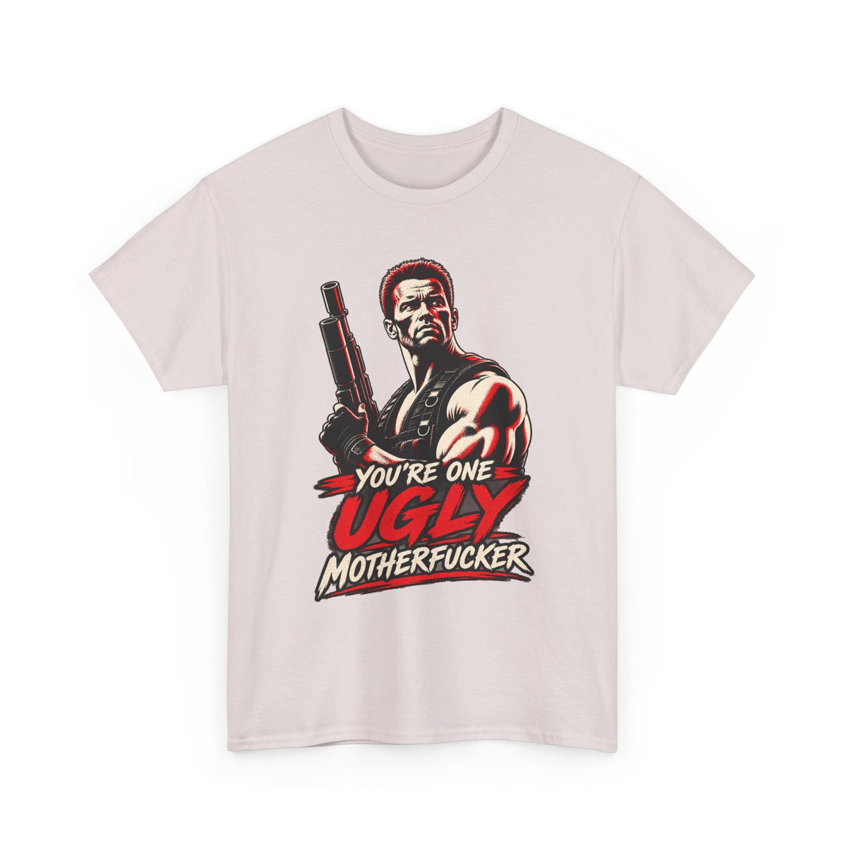 Vintage Action Hero with Shotgun Youre One Ugly Motherfucker Tee Graphic TShirt