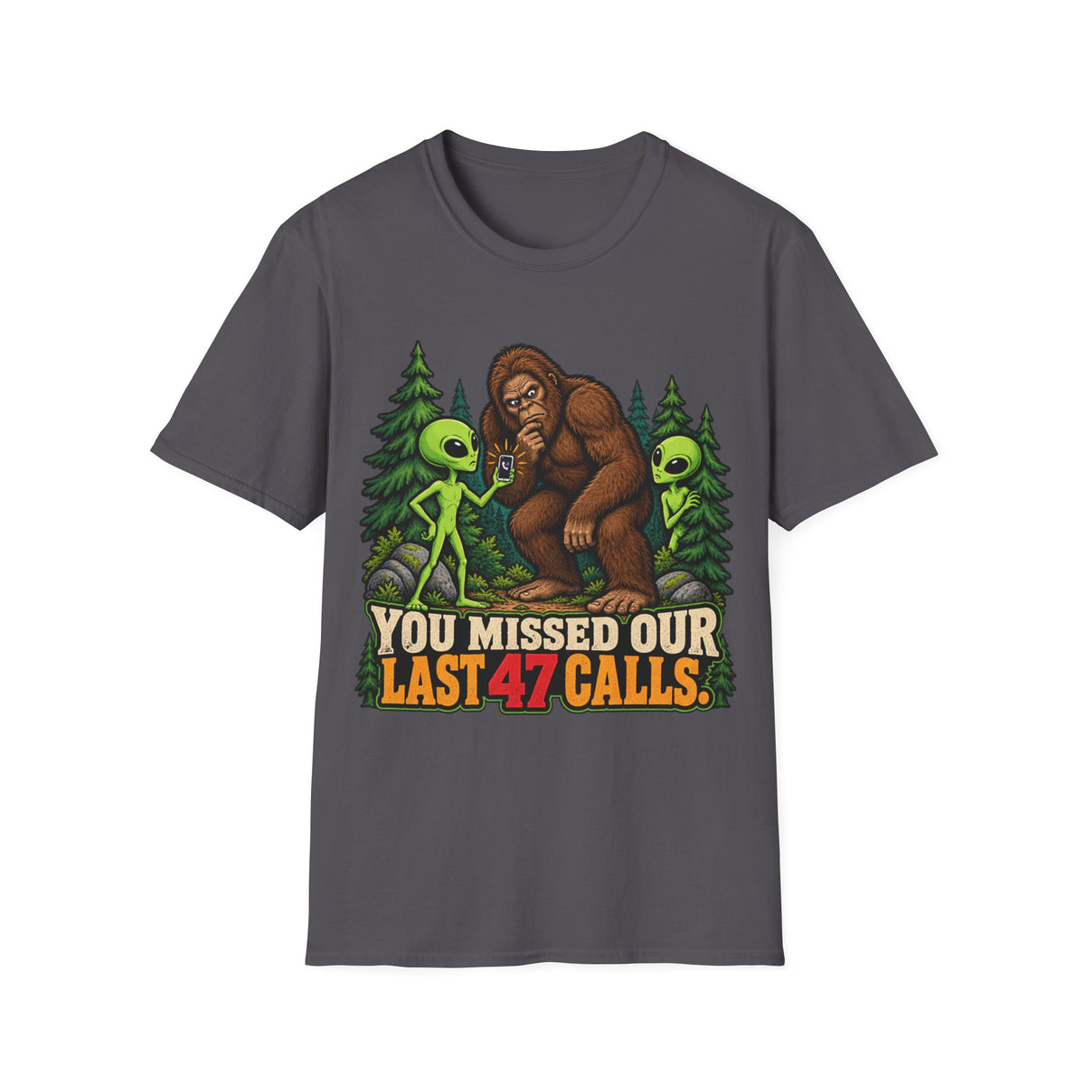 You Missed Our Last 47 Calls Bigfoot Alien T-Shirt
