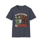 We Have You Down as Extinct Funny Alien T-Shirt