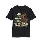 The Real Reason Nobody Finds Me Bigfoot T-Shirt