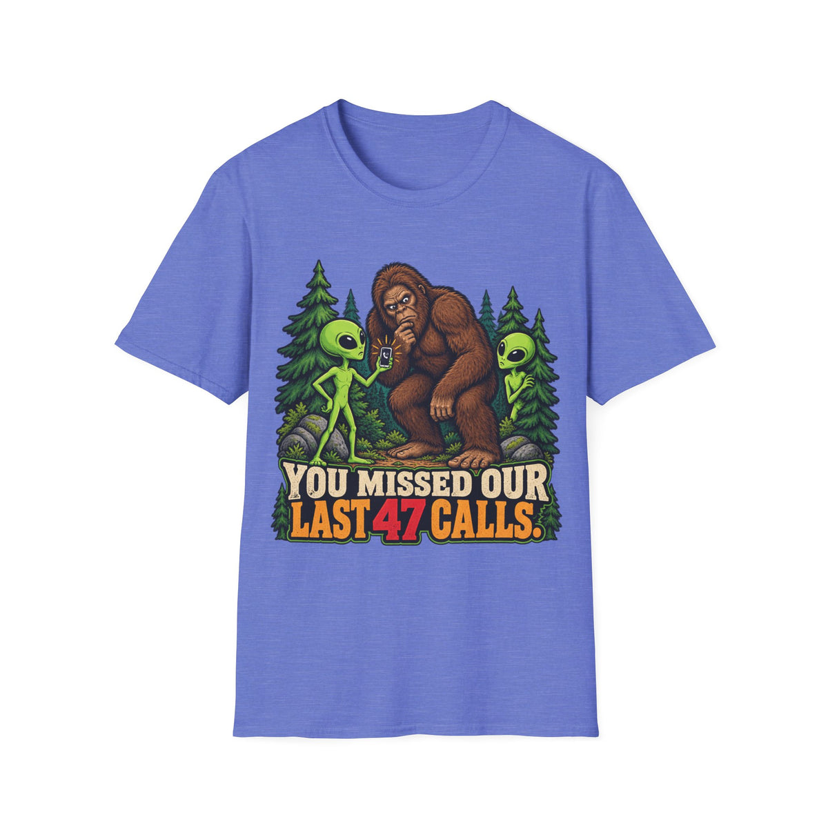 You Missed Our Last 47 Calls Bigfoot Alien T-Shirt