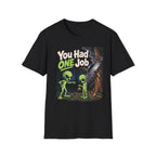 You Had One Job Alien T-Shirt