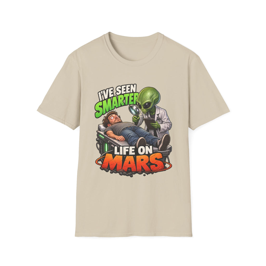 I've Seen Smarter Life on Mars Alien Humor T-Shirt