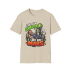 I've Seen Smarter Life on Mars Alien Humor T-Shirt