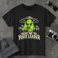 Take Me To Your Leader T-Shirt