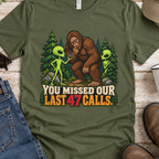 You Missed Our Last 47 Calls Bigfoot Alien T-Shirt