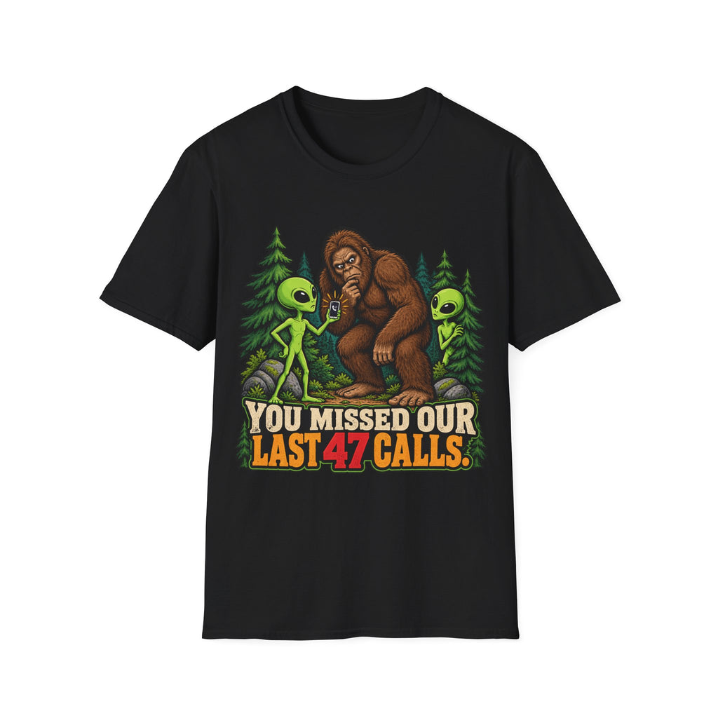 You Missed Our Last 47 Calls Bigfoot Alien T-Shirt