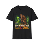 You Missed Our Last 47 Calls Bigfoot Alien T-Shirt