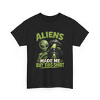 Aliens Made Me Buy This Shirt T-Shirt | Funny Alien UFO Graphic Tee