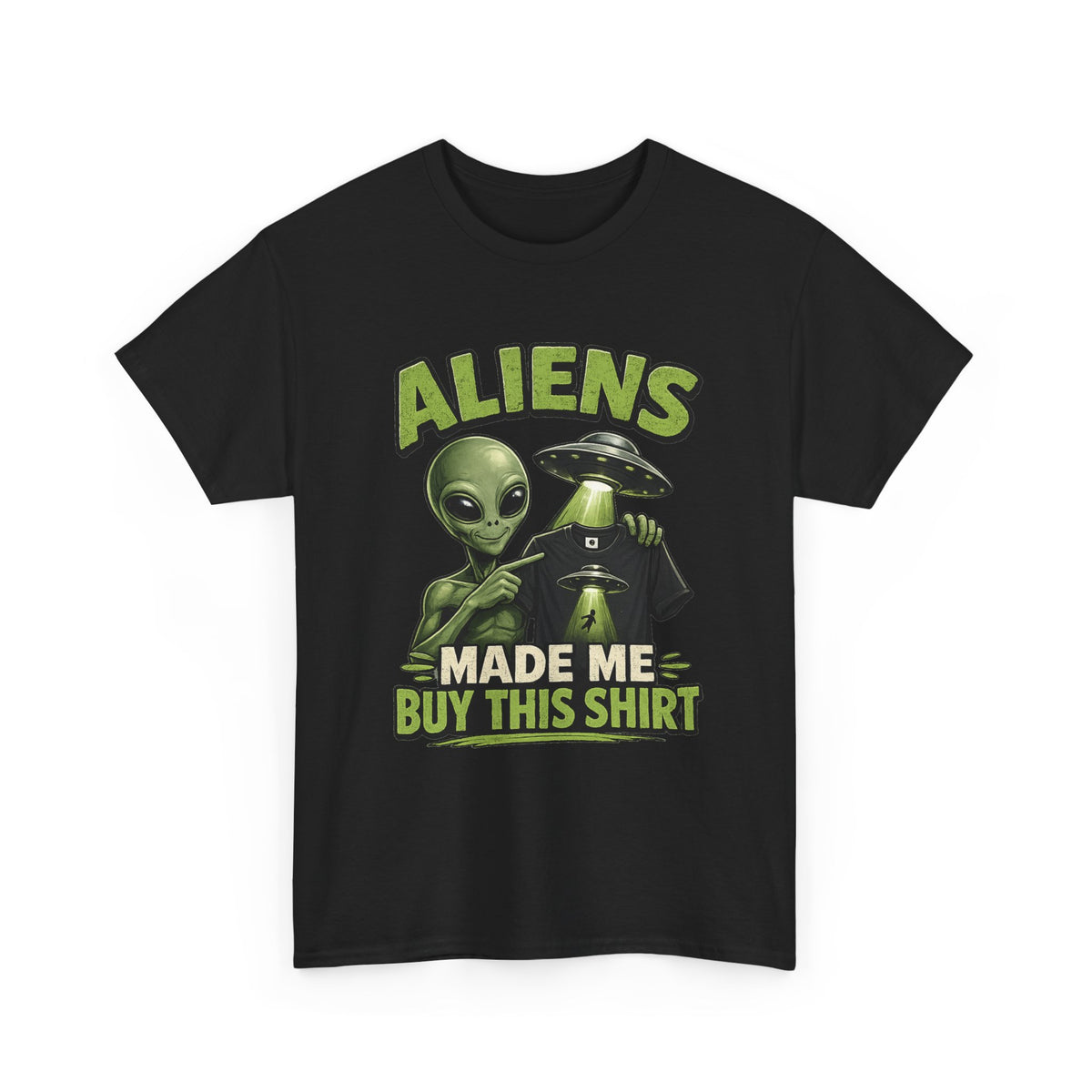 Aliens Made Me Buy This Shirt T-Shirt | Funny Alien UFO Graphic Tee
