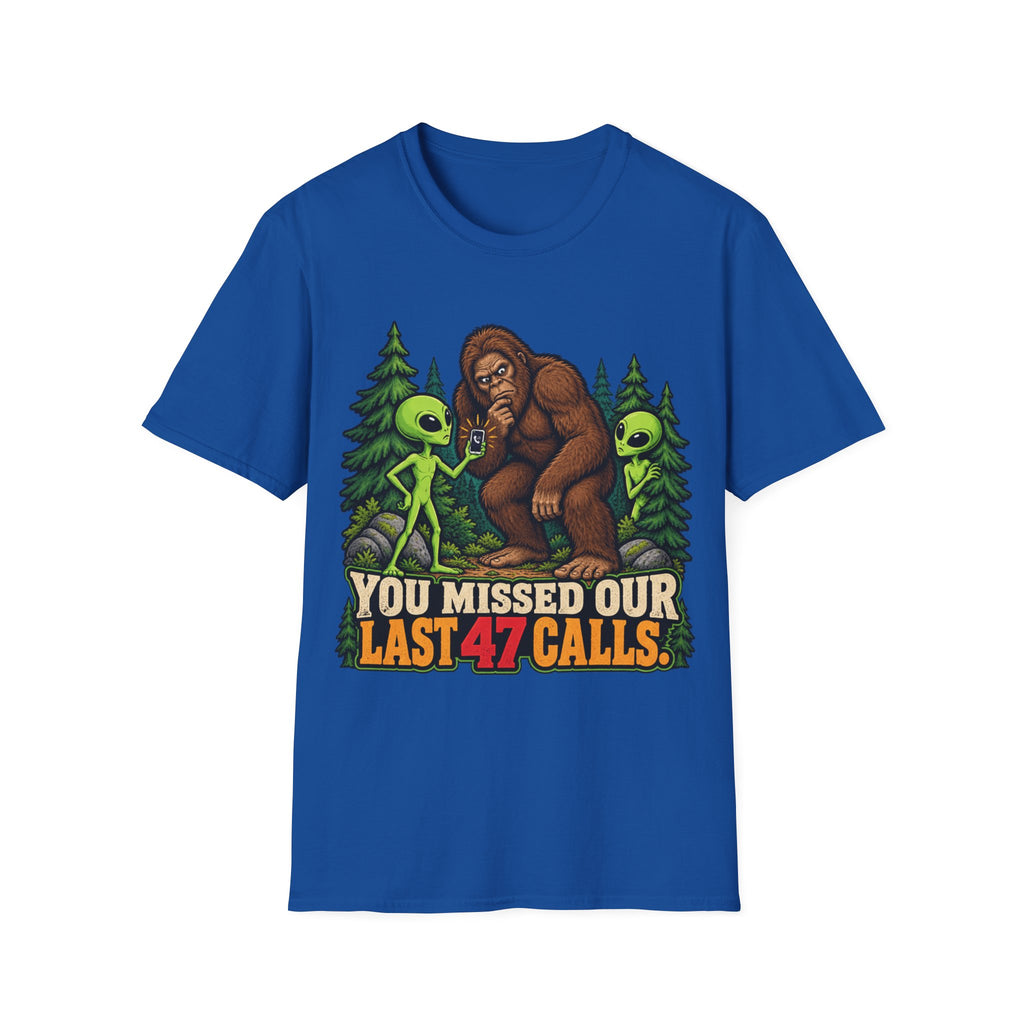 You Missed Our Last 47 Calls Bigfoot Alien T-Shirt