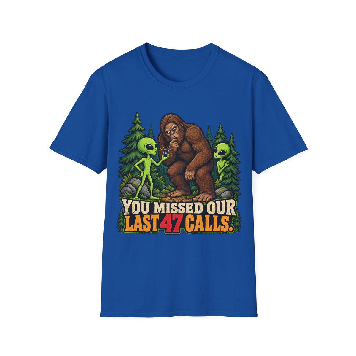 You Missed Our Last 47 Calls Bigfoot Alien T-Shirt