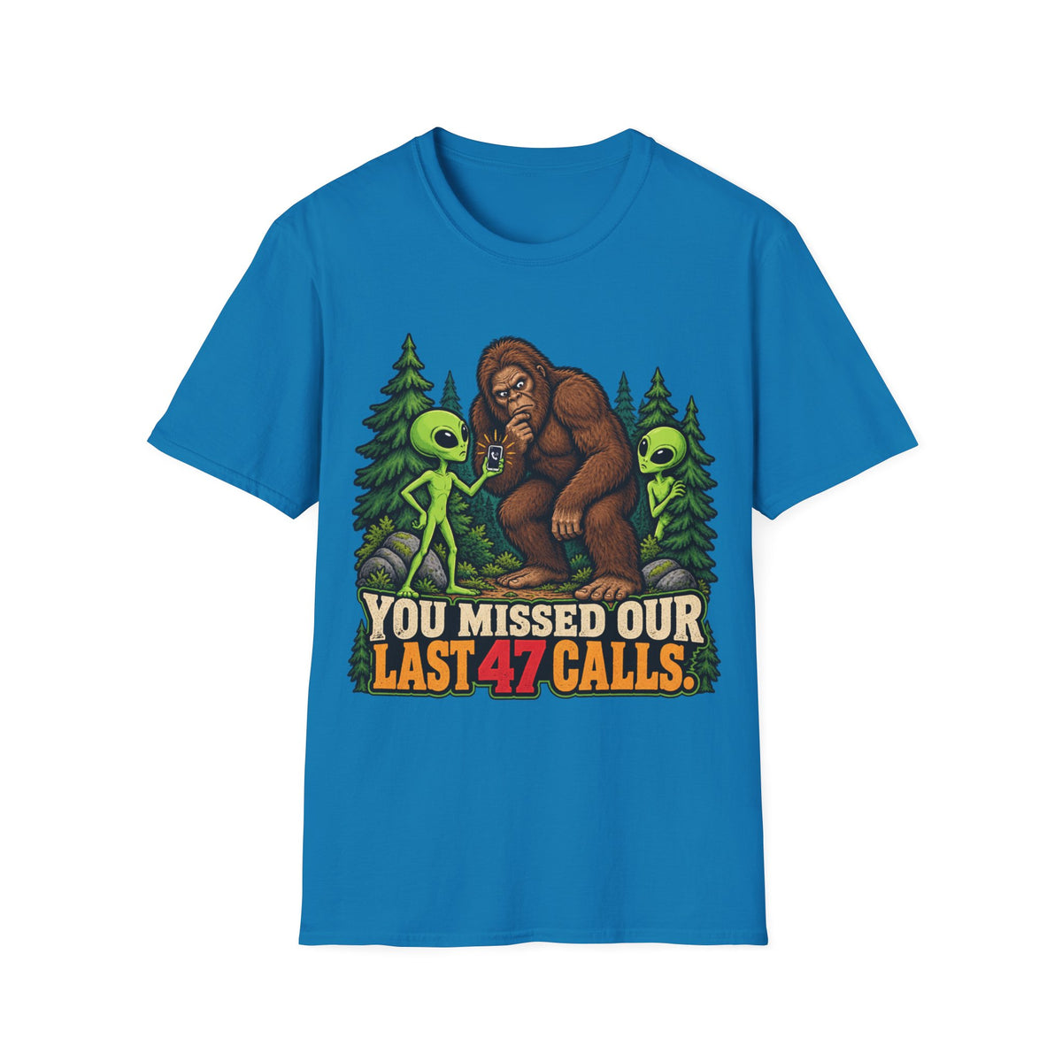 You Missed Our Last 47 Calls Bigfoot Alien T-Shirt