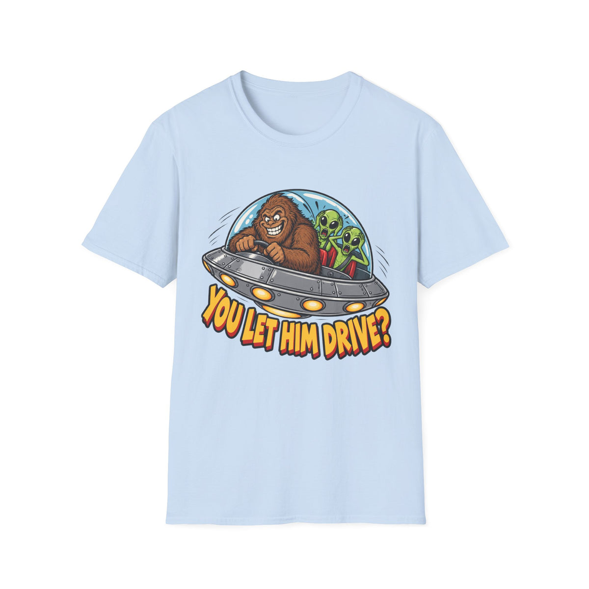 Alien Ride T-Shirt — "You Let Him Drive?" Funny Bigfoot UFO Tee