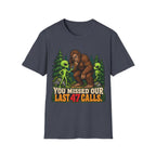 You Missed Our Last 47 Calls Bigfoot Alien T-Shirt