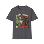 We Have You Down as Extinct Funny Alien T-Shirt
