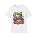 I've Seen Smarter Life on Mars Alien Humor T-Shirt