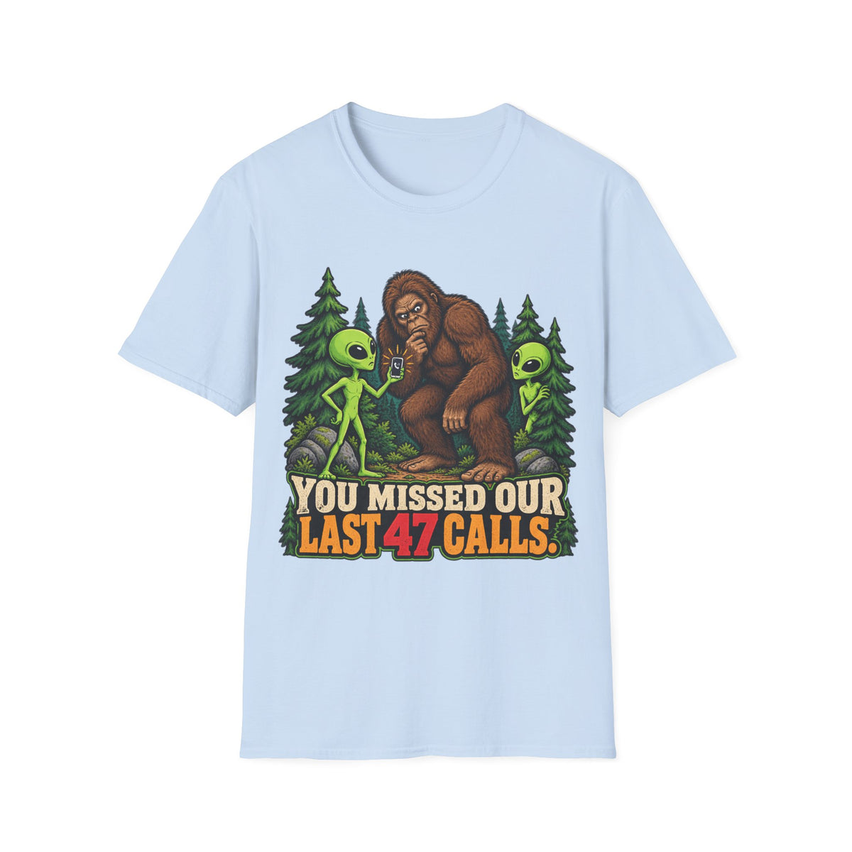 You Missed Our Last 47 Calls Bigfoot Alien T-Shirt