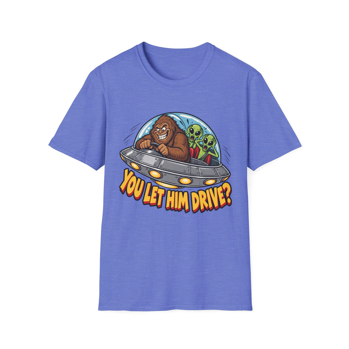 Alien Ride T-Shirt — "You Let Him Drive?" Funny Bigfoot UFO Tee