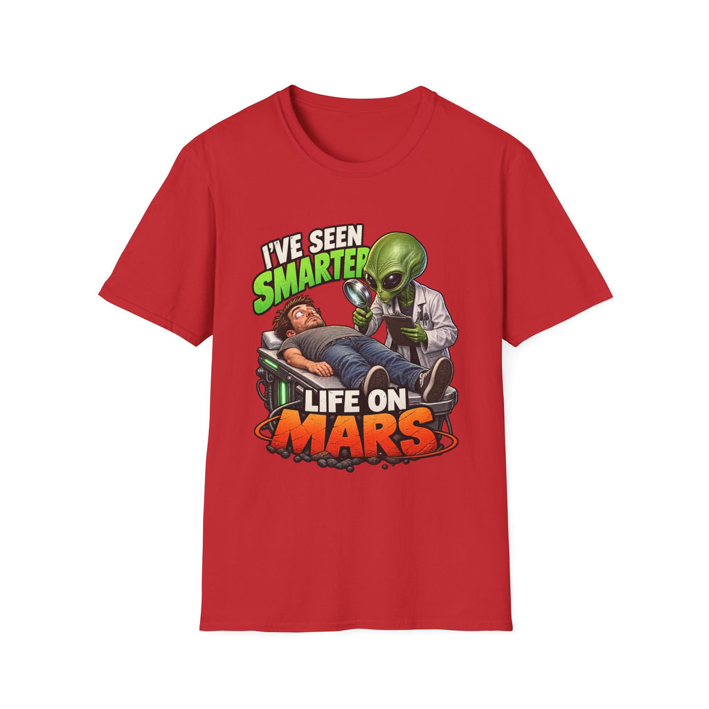 I've Seen Smarter Life on Mars Alien Humor T-Shirt