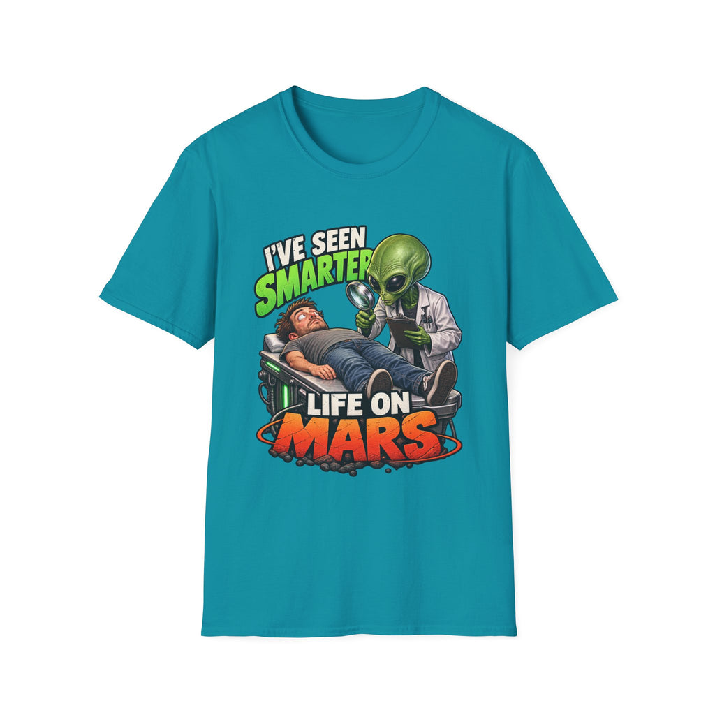 I've Seen Smarter Life on Mars Alien Humor T-Shirt
