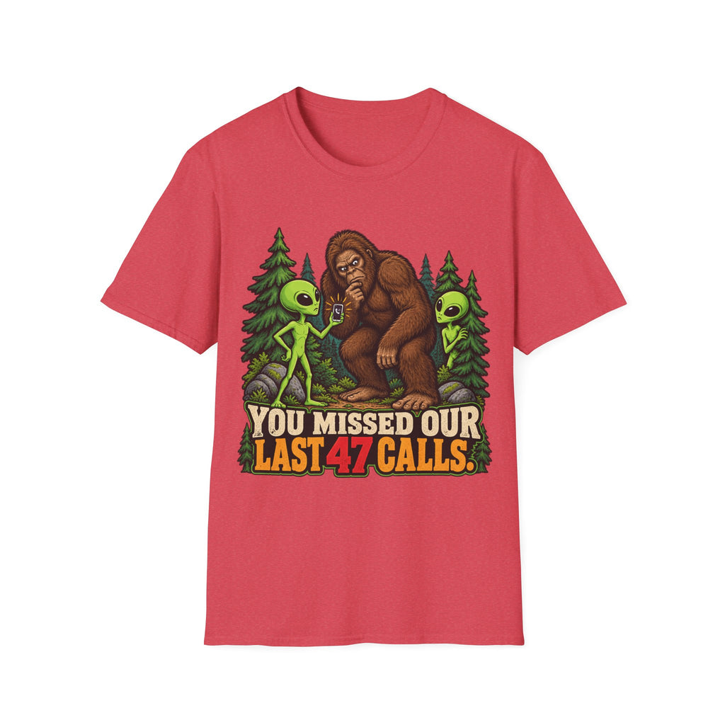 You Missed Our Last 47 Calls Bigfoot Alien T-Shirt