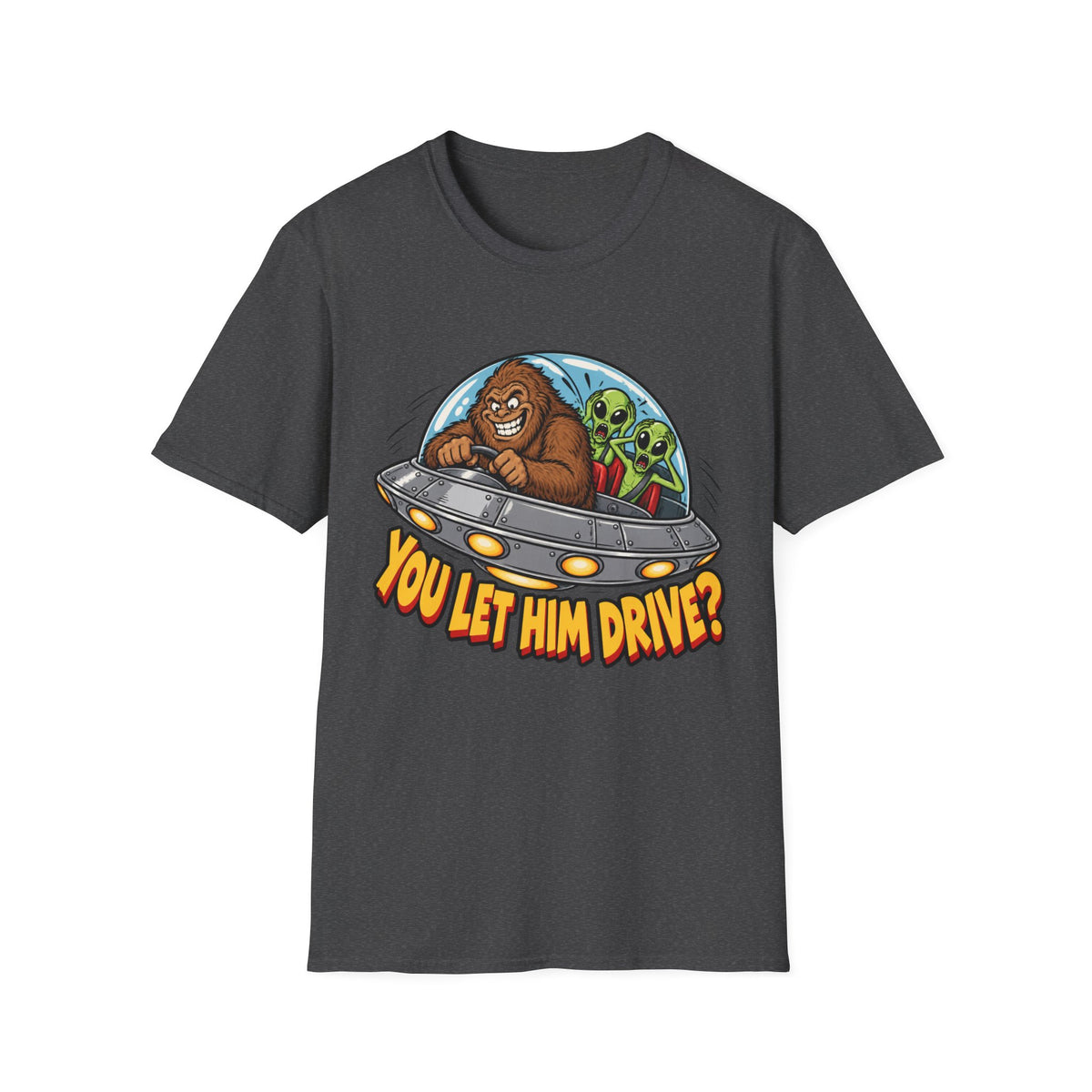 Alien Ride T-Shirt — "You Let Him Drive?" Funny Bigfoot UFO Tee