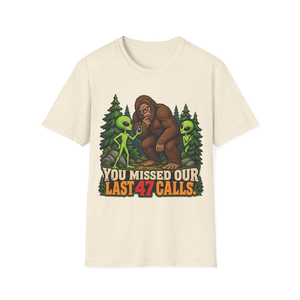 You Missed Our Last 47 Calls Bigfoot Alien T-Shirt
