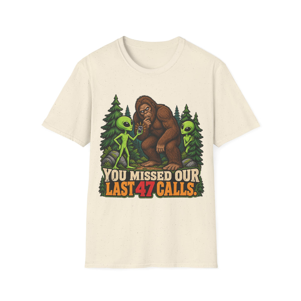 You Missed Our Last 47 Calls Bigfoot Alien T-Shirt