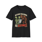 We Have You Down as Extinct Funny Alien T-Shirt