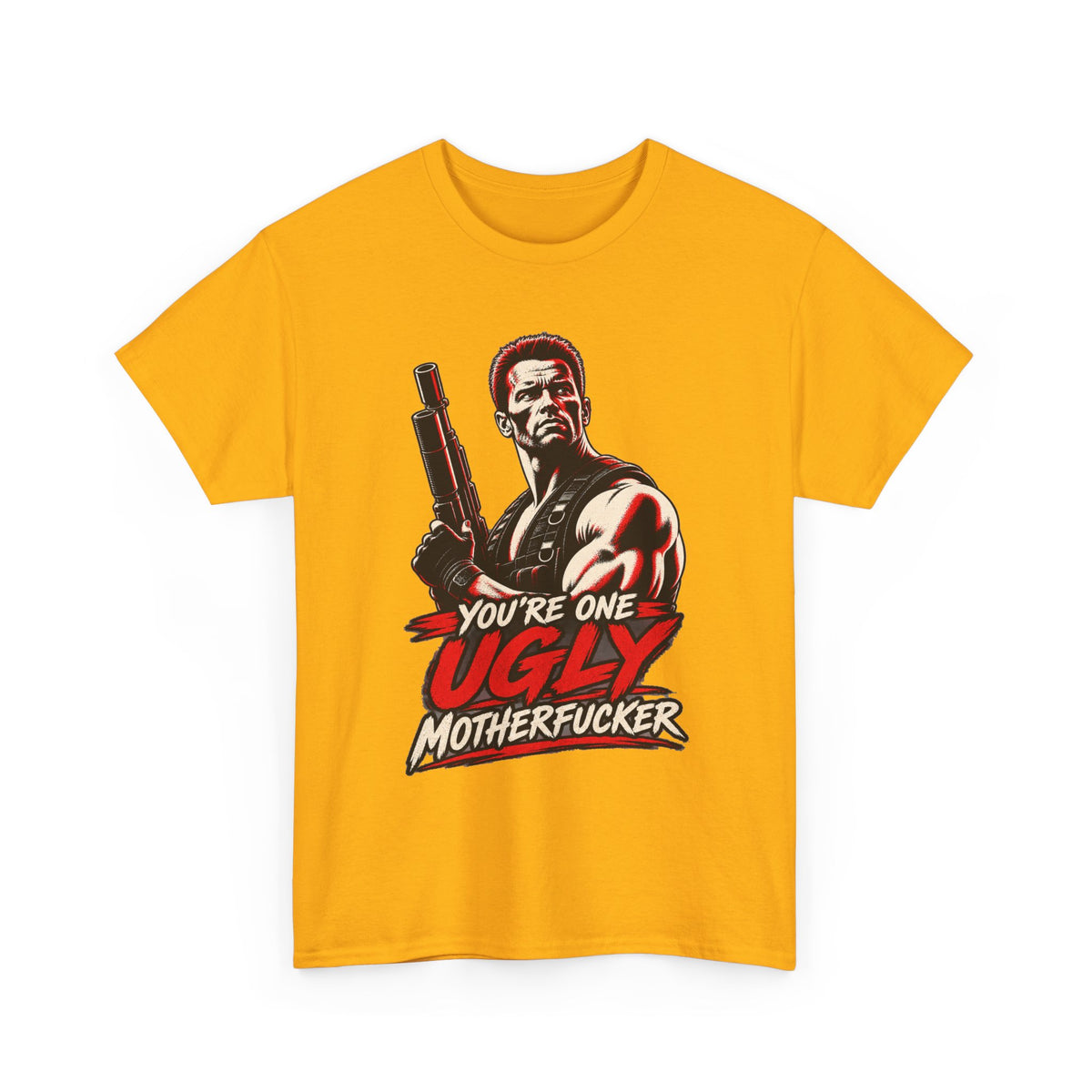 Vintage Action Hero with Shotgun Youre One Ugly Motherfucker Tee Graphic TShirt