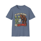 We Have You Down as Extinct Funny Alien T-Shirt