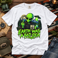 Earth Was a Bad Idea Alien T-Shirt