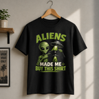 Aliens Made Me Buy This Shirt T-Shirt | Funny Alien UFO Graphic Tee