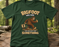 Bigfoot Was Here tee | Sasquatch graphic t-shirt, camping forest humor